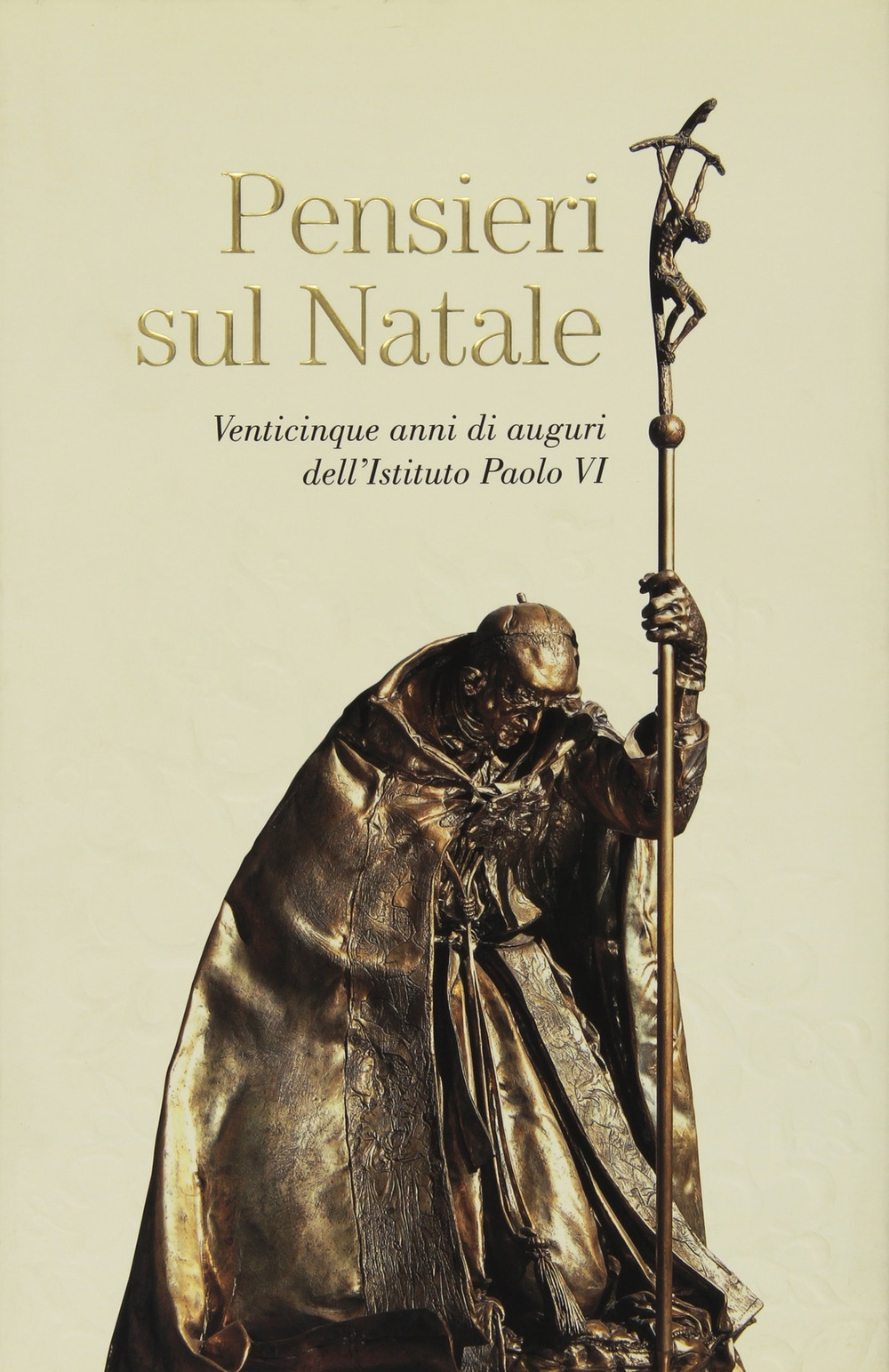 Pensieri sul Natale. Venticinque anni di auguri dell'Istituto Paolo VI Pensieri sul Natale. Venticinque anni di auguri dell'Istituto Paolo VI