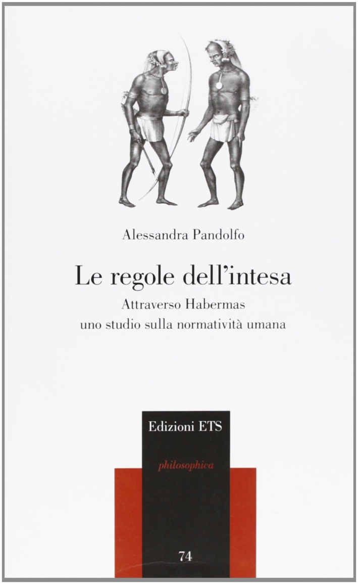 Le regole dell'intesa. Attraverso Habermas uno studio sulla normatività umana Le regole dell'intesa. Attraverso Habermas uno studio sulla normatività umana