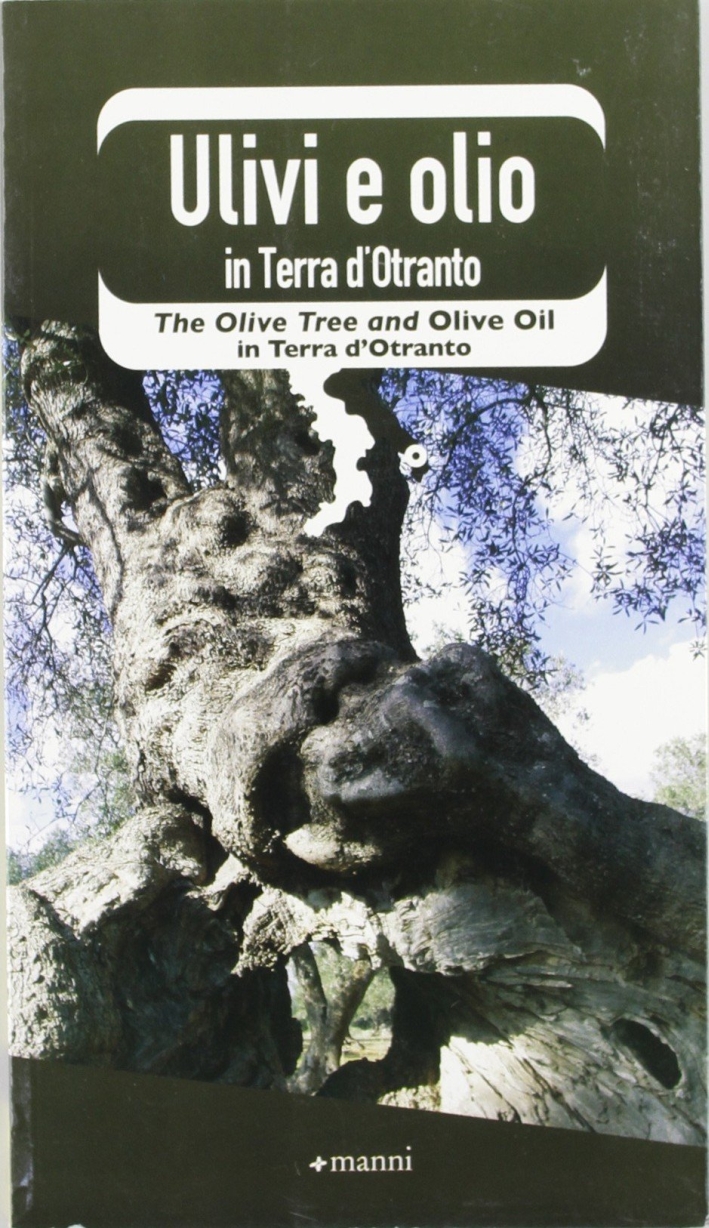 Ulivi e olio in terra d'Otranto. Ediz. italiana e inglese Ulivi e olio in terra d'Otranto. Ediz. italiana e inglese