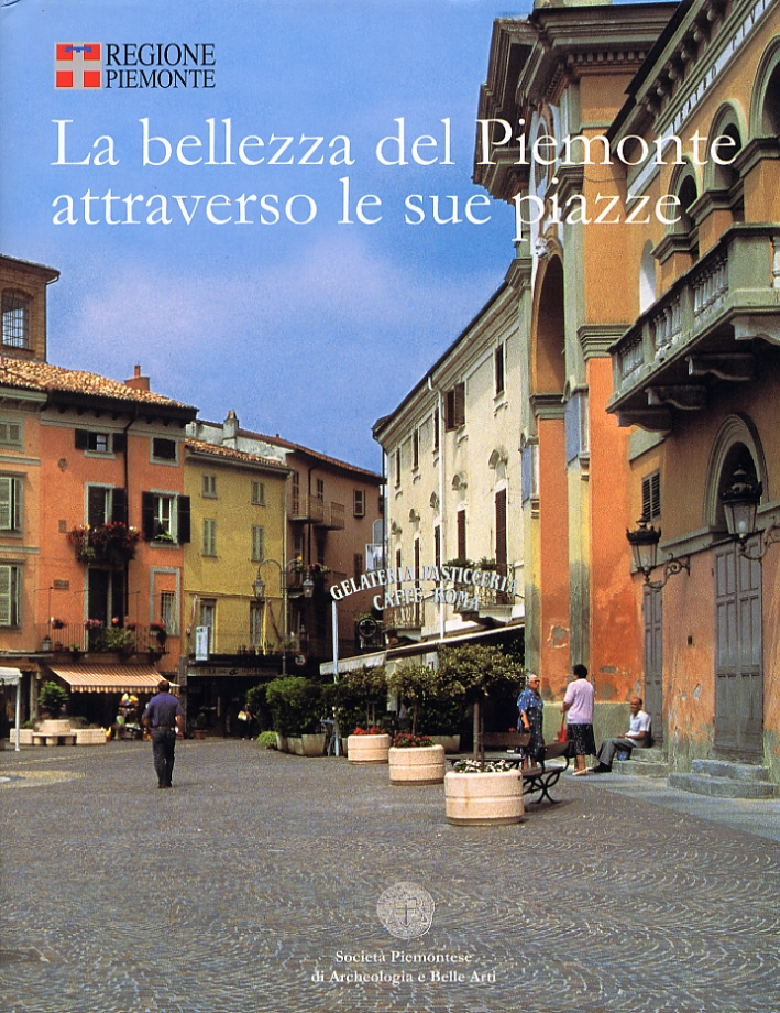 La bellezza del Piemonte attraverso le sue piazze. The beauty of Piedmont through its Piazzas La bellezza del Piemonte attraverso le sue piazze. The beauty of Piedmont through its Piazzas