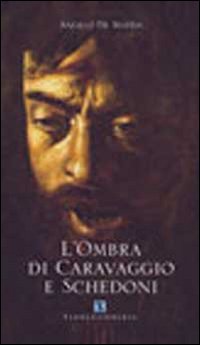 L'ombra di Caravaggio e Schedoni L'ombra di Caravaggio e Schedoni