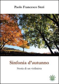Sinfonia d'autunno. Storia di un violinista Sinfonia d'autunno. Storia di un violinista