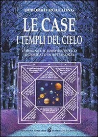 Le Case. I Templi del Cielo. L'Origine e il Loro Significato in Astrologia Le Case. I Templi del Cielo. L'Origine e il Loro Significato in Astrologia