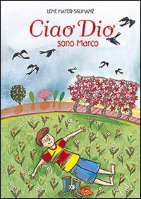 Ciao Dio, sono Marco. Ediz. illustrata Ciao Dio, sono Marco. Ediz. illustrata