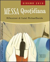 Messa quotidiana. Riflessioni di fratel MichaelDavide. Giugno 2010