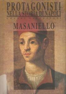 I protagonisti nella storia di Napoli. Vol. 2: Masaniello I protagonisti nella storia di Napoli. Vol. 2: Masaniello