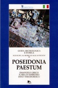 Poseidonia Paestum. Guida Archeologica e Storica. Poseidonia Paestum. Guida Archeologica e Storica.