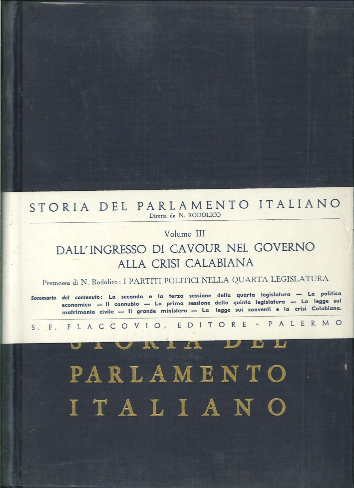 Storia del Parlamento Italiano. Vol. 3: dall'Ingresso di Cavour nel Governo alla Crisi Calabiana. Storia del Parlamento Italiano. Vol. 3: dall'Ingresso di Cavour nel Governo alla Crisi Calabiana.