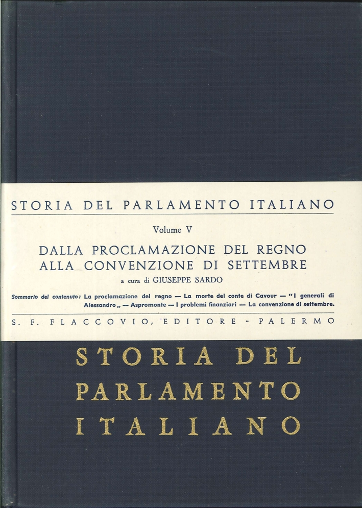 Storia del Parlamento Italiano. Vol. 5: dalla Proclamazione del Regno alla Convenzione di Settembre Storia del Parlamento Italiano. Vol. 5: dalla Proclamazione del Regno alla Convenzione di Settembre
