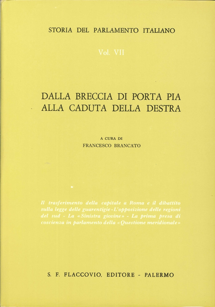 Storia del Parlamento Italiano. Vol. 7: dalla Breccia di Porta Pia alla Caduta delle Destra Storia del Parlamento Italiano. Vol. 7: dalla Breccia di Porta Pia alla Caduta delle Destra