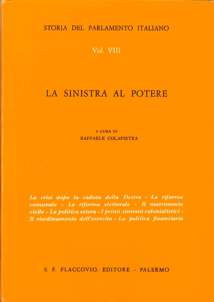 Storia del Parlamento Italiano. Vol. 8: la Sinistra al Potere Storia del Parlamento Italiano. Vol. 8: la Sinistra al Potere