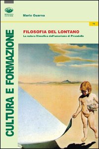 Filosofia del lontano. La natura filosofica dell'umorismo in Pirandello Filosofia del lontano. La natura filosofica dell'umorismo in Pirandello