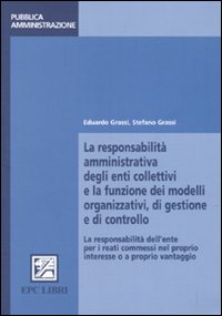 La responsabilità amministrativa degli enti collettivi e la funzione dei modelli organizzativi, di gestione e controllo La responsabilità amministrativa degli enti collettivi e la funzione dei modelli organizzativi, di gestione e controllo