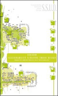 Sustainability sensitive urban design. Progetto urbano mirato alla sostenibilità Sustainability sensitive urban design. Progetto urbano mirato alla sostenibilità