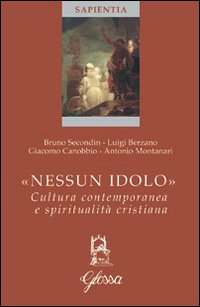 Nessun idolo. Cultura contemporanea e spiritualità cristiana Nessun idolo. Cultura contemporanea e spiritualità cristiana