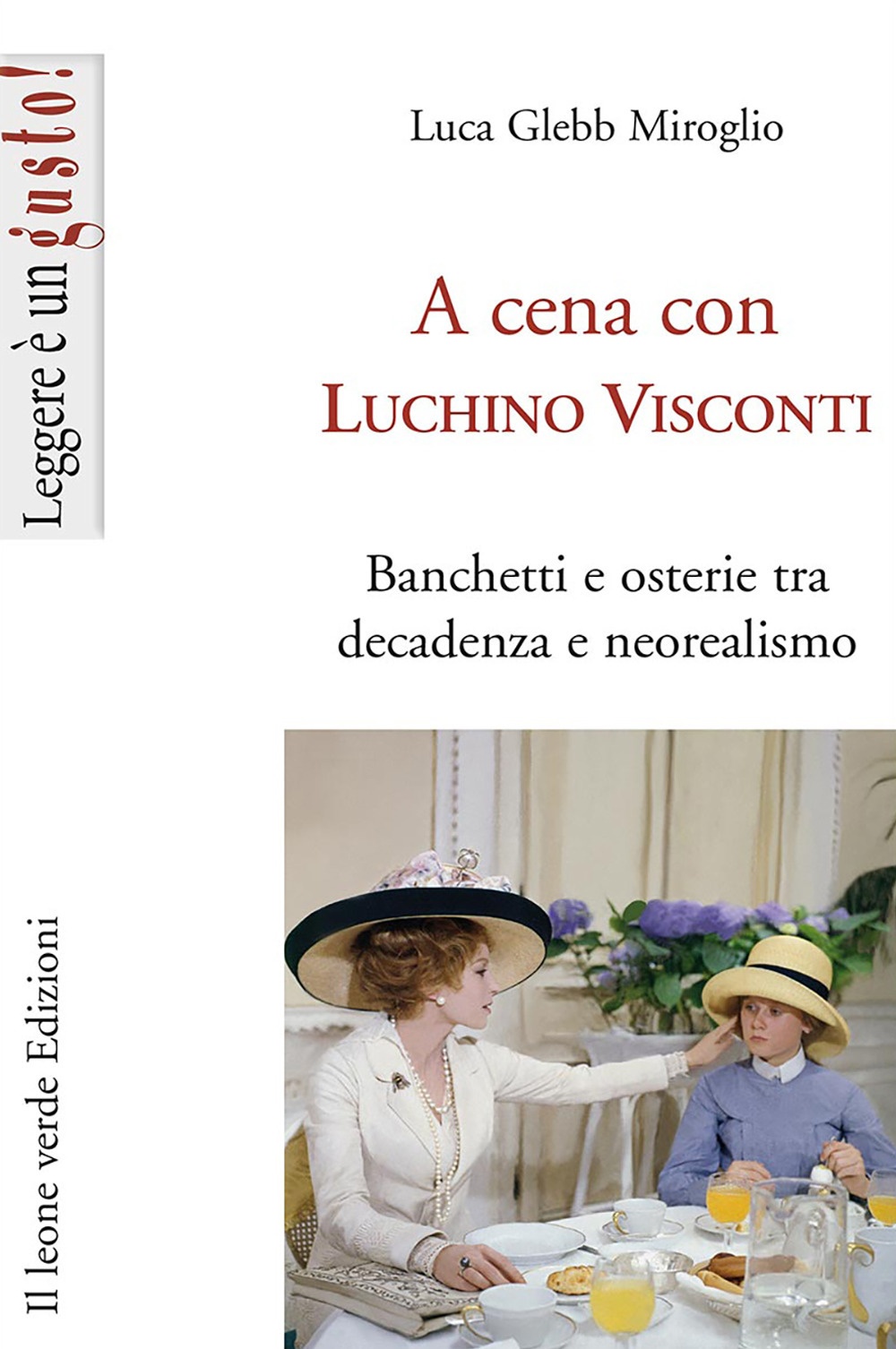 A cena con Luchino Visconti. Banchetti e osterie tra decadenza e neorealismo A cena con Luchino Visconti. Banchetti e osterie tra decadenza e neorealismo