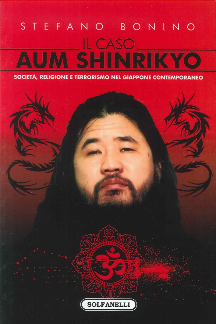 Il Caso Aum Shinrikyo. Società, Religione e Terrorismo nel Giappone Contemporaneo Il Caso Aum Shinrikyo. Società, Religione e Terrorismo nel Giappone Contemporaneo