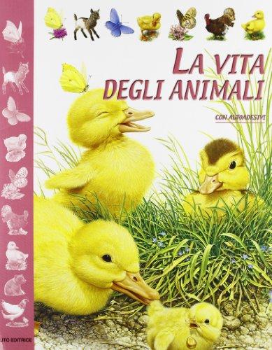 La vita degli animali. Con adesivi La vita degli animali. Con adesivi