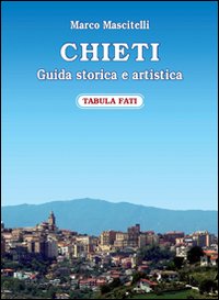 Chieti. Guida Storica e Artistica Chieti. Guida Storica e Artistica