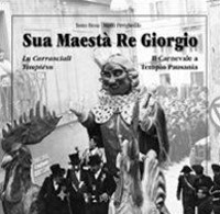 Sua maestà re Giorgio. Lu Carrasciali Timpiésu­Il Carnevale di Tempio Pausania