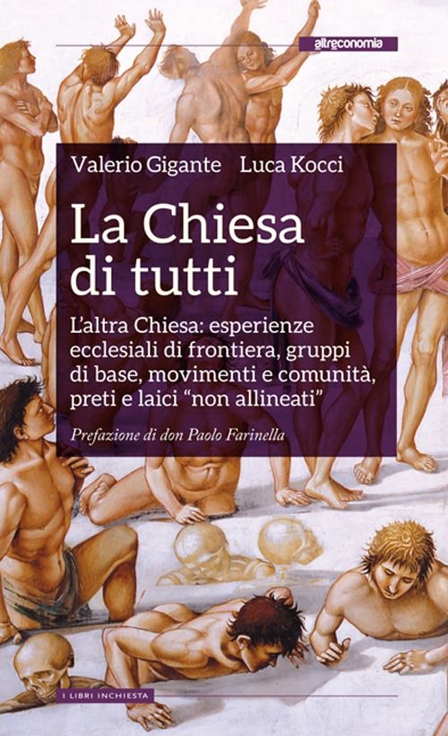 La Chiesa di tutti. L'altra Chiesa: esperienze ecclesiali di frontiera, gruppi di base, movimenti e comunità, preti e laici La Chiesa di tutti. L'altra Chiesa: esperienze ecclesiali di frontiera, gruppi di base, movimenti e comunità, preti e laici