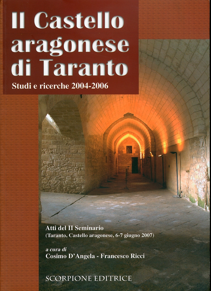 Il Castello Aragonese di Taranto. Studi e ricerche 2004-2006 Il Castello Aragonese di Taranto. Studi e ricerche 2004-2006