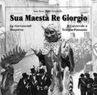 Sua maestà re Giorgio. Lu Carrasciali Timpiésu­Il Carnevale di Tempio Pausania
