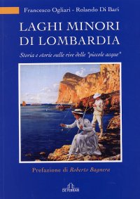 Laghi minori di Lombardia. Storia e storie sulle rive delle "piccole acque"