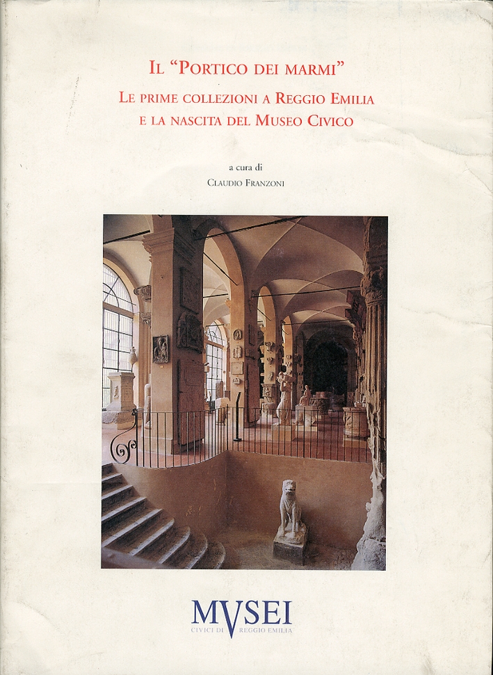 Il portico dei marmi. Le prime collezioni a Reggio Emilia e la nascita del museo civico Il portico dei marmi. Le prime collezioni a Reggio Emilia e la nascita del museo civico