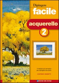 Dipingere facile. Acquerello. Vol. 2 Dipingere facile. Acquerello. Vol. 2