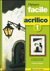 Dipingere facile. Acrilico Dipingere facile. Acrilico