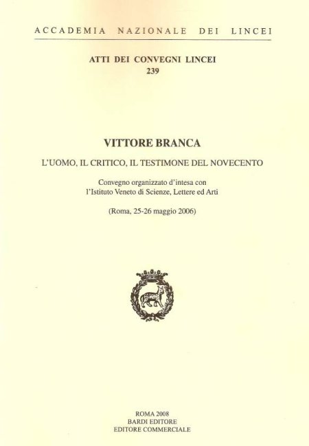 Vittore Branca. L'uomo, il critico, il testimone del Novecento Vittore Branca. L'uomo, il critico, il testimone del Novecento