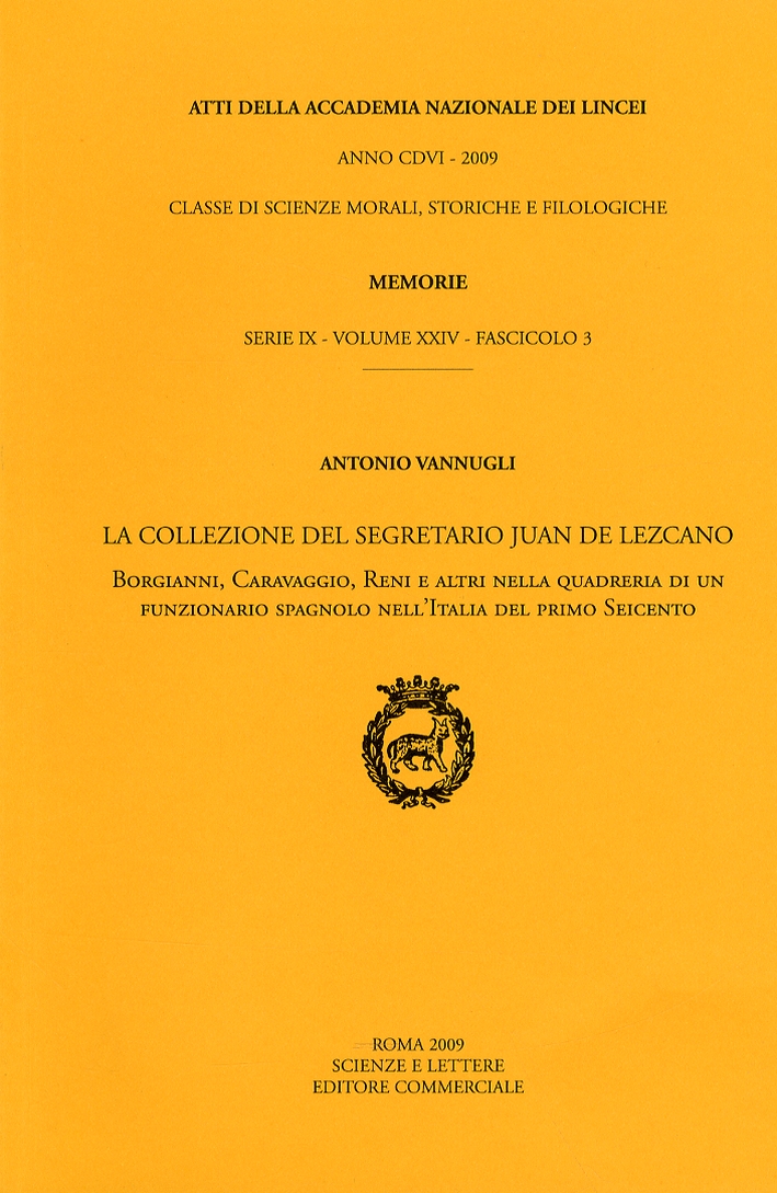 La collezione del segretario Juan de Lezcano. Borgianni, Caravaggio, Reni e altri nella quadreria di un funzionario spagnolo nell'Italia del primo Seicento La collezione del segretario Juan de Lezcano. Borgianni, Caravaggio, Reni e altri nella quadreria di un funzionario spagnolo nell'Italia del primo Seicento