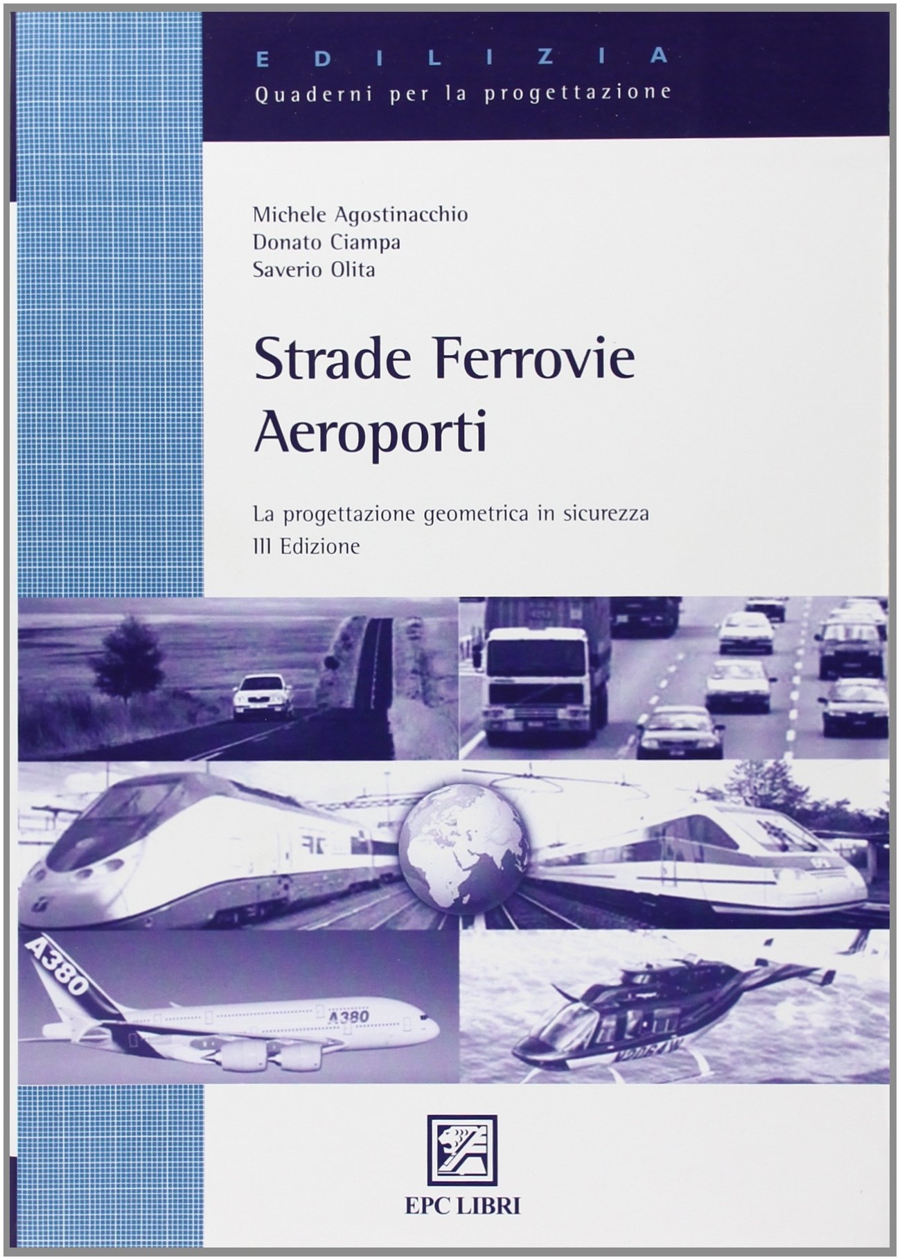 Strade, ferrovie, aeroporti. La progettazione geometrica in sicurezza Strade, ferrovie, aeroporti. La progettazione geometrica in sicurezza