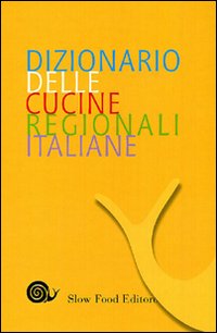 Dizionario delle cucine regionali italiane Dizionario delle cucine regionali italiane