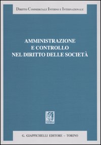 Amministrazione e controllo nel diritto delle società. Liber amicorum Antonio Piras Amministrazione e controllo nel diritto delle società. Liber amicorum Antonio Piras