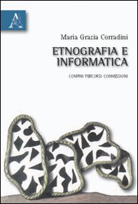 Etnografia e informatica. Confini, percorsi, connessioni Etnografia e informatica. Confini, percorsi, connessioni