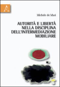 Autorità e libertà nella disciplina dell'intermediazione mobiliare Autorità e libertà nella disciplina dell'intermediazione mobiliare
