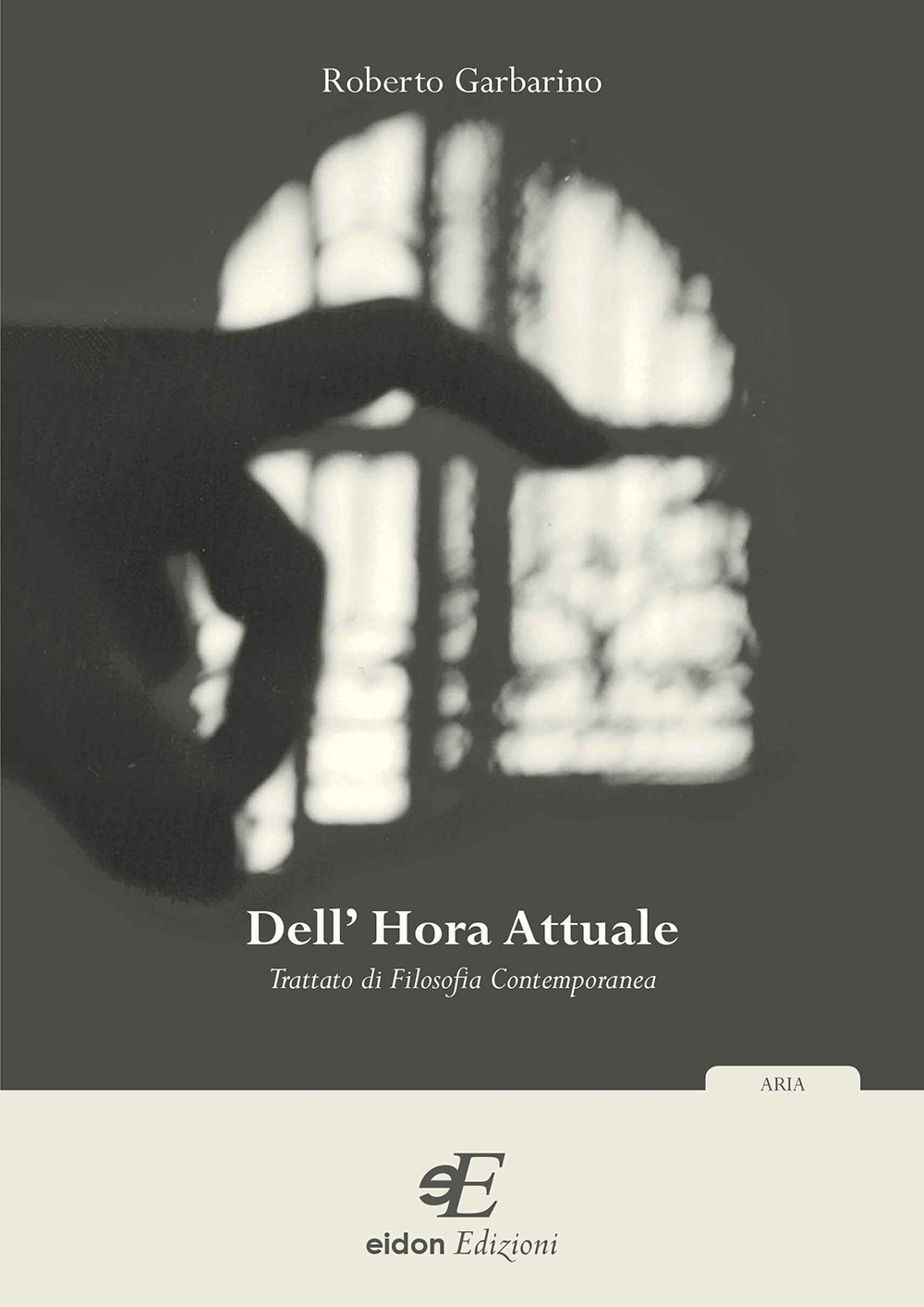 Dell'hora attuale. Trattato di filosofia contemporanea Dell'hora attuale. Trattato di filosofia contemporanea