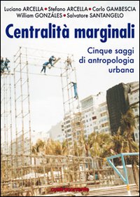 Centralità marginali. Cinque saggi di antropologia urbana Centralità marginali. Cinque saggi di antropologia urbana