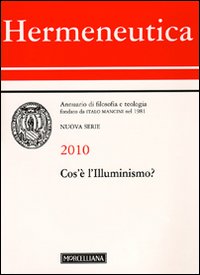 Hermeneutica. Annuario di filosofia e teologia (2010). Cos'è l'illuminismo Hermeneutica. Annuario di filosofia e teologia (2010). Cos'è l'illuminismo