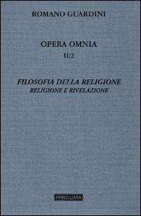 Opera omnia. Vol. 2/2: Filosofia della religione. Religione e Rivelazione Opera omnia. Vol. 2/2: Filosofia della religione. Religione e Rivelazione