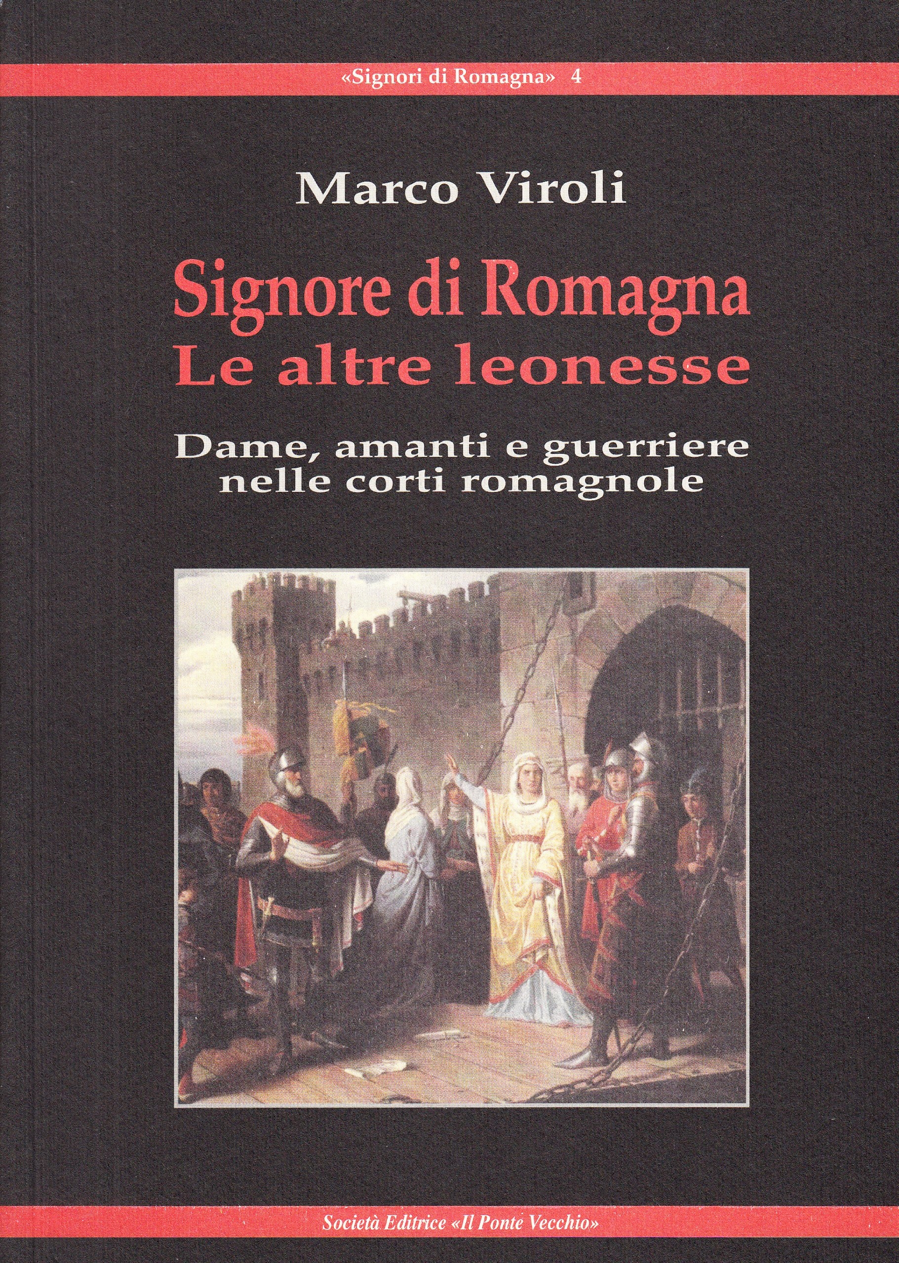 Signore di Romagna. Le altre leonesse. Dame, amanti e guerrieri nelle corti romagnole. Signore di Romagna. Le altre leonesse. Dame, amanti e guerrieri nelle corti romagnole.