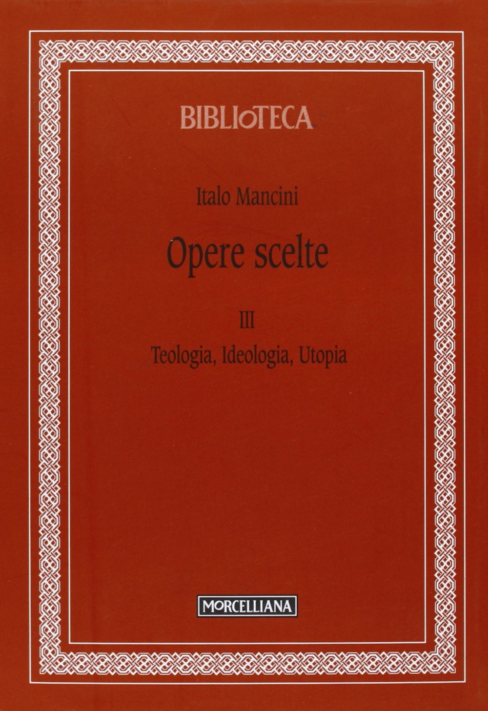 Opere scelte. Vol. 3: Teologia, ideologia, utopia. Opere scelte. Vol. 3: Teologia, ideologia, utopia.