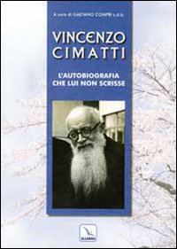 Vincenzo Cimatti. L'autobiografia che lui non scrisse. Vincenzo Cimatti. L'autobiografia che lui non scrisse.