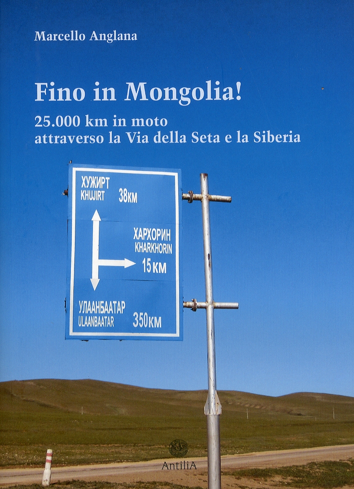 Fino in Mongolia! 25.000 km attraverso la Via della Seta e la Siberia Fino in Mongolia! 25.000 km attraverso la Via della Seta e la Siberia