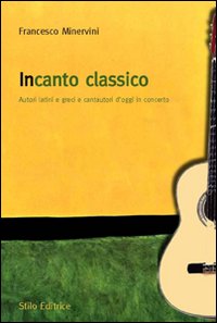 Incanto classico. Autori latini e greci e cantautori d'oggi in concerto Incanto classico. Autori latini e greci e cantautori d'oggi in concerto