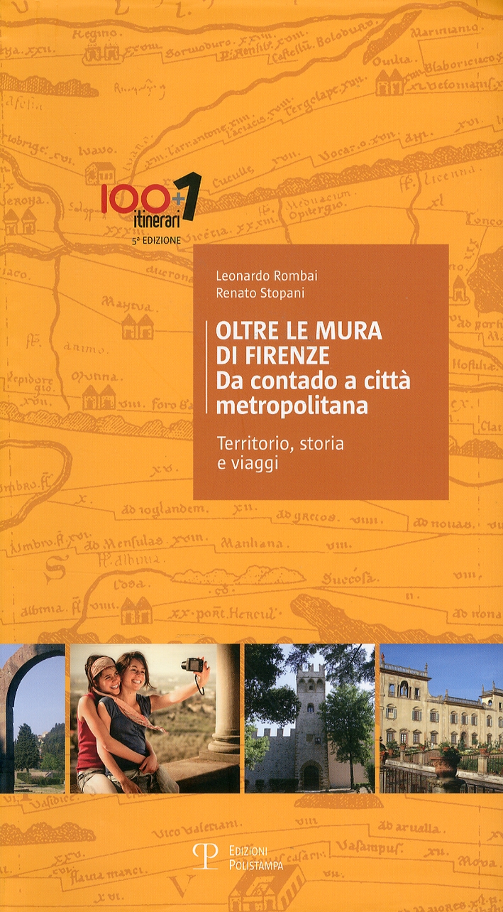 Oltre le mura di Firenze. Da contado a città metropolitana. Territorio, storia e viaggi Oltre le mura di Firenze. Da contado a città metropolitana. Territorio, storia e viaggi