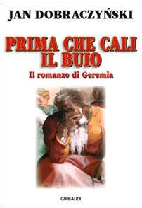 Prima che cali il buio. Il romanzo di Geremia. Prima che cali il buio. Il romanzo di Geremia.