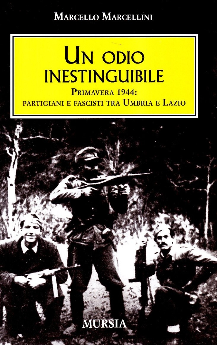 Un odio inestinguibile. Primavera 1944: partigiani e fascisti tra Umbria e Lazio Un odio inestinguibile. Primavera 1944: partigiani e fascisti tra Umbria e Lazio